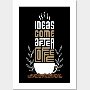Ideas come after coffee Posters and Art